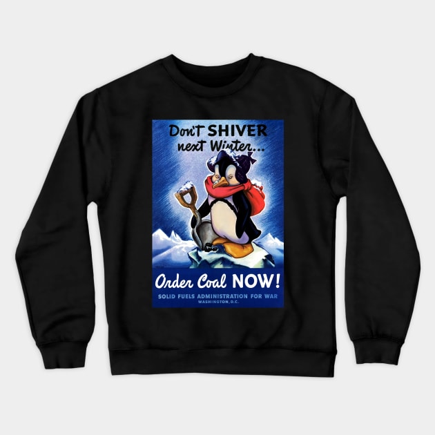 Restored Don't Shiver Next Winter! WWII Poster with Penguin Holding A Shovel Crewneck Sweatshirt by vintageposterco